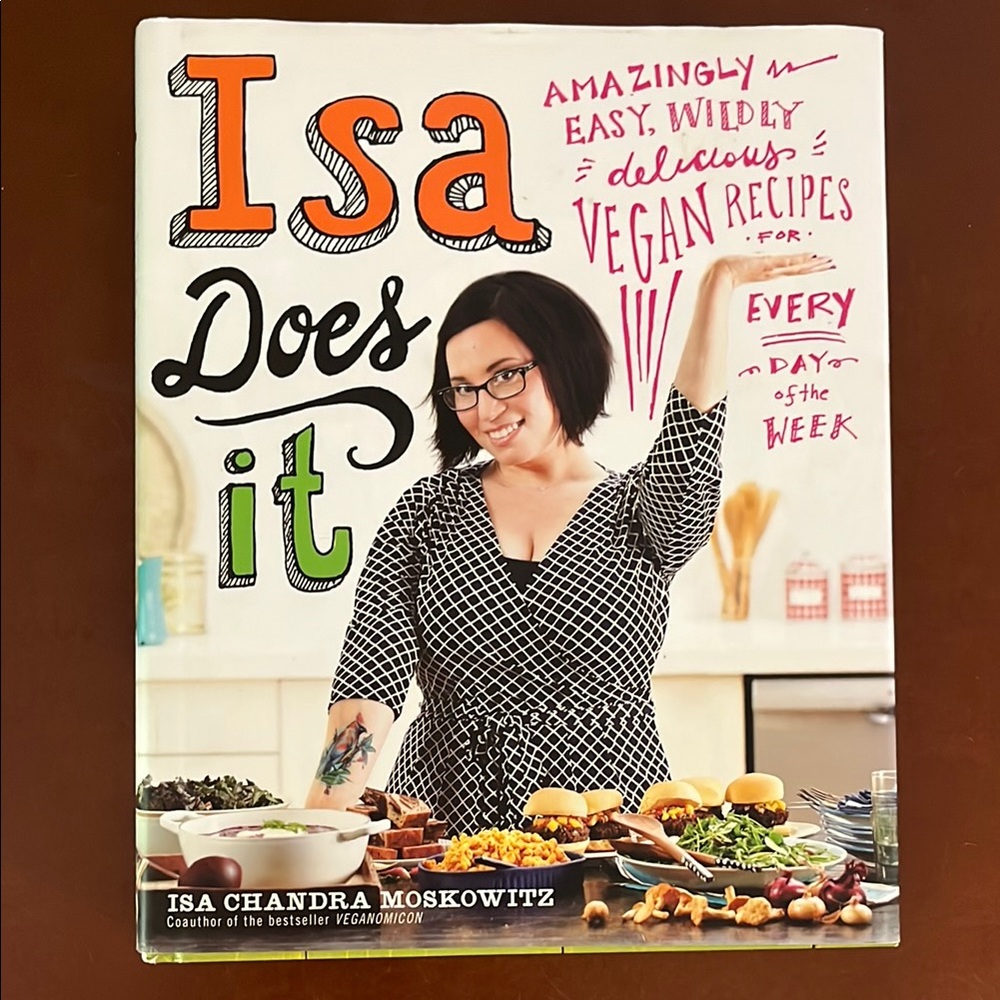 Isa Does It: Amazingly Easy, Wildly Delicious Vegan Recipes